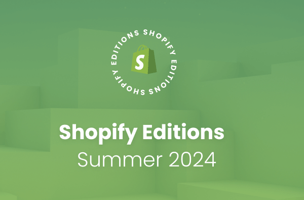 Exciting Updates and Features in Shopify Editions Summer 2024